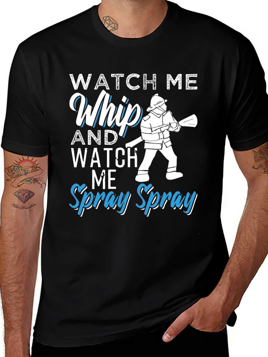 Watch Me Whip and Spray T-Shirt - Firefighter Design