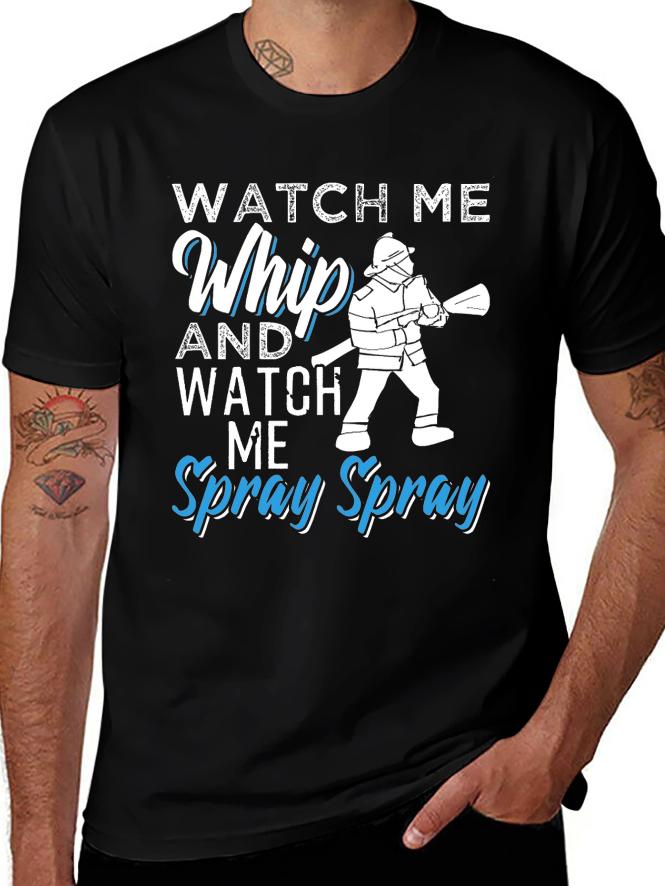 Watch Me Whip and Spray T-Shirt - Firefighter Design