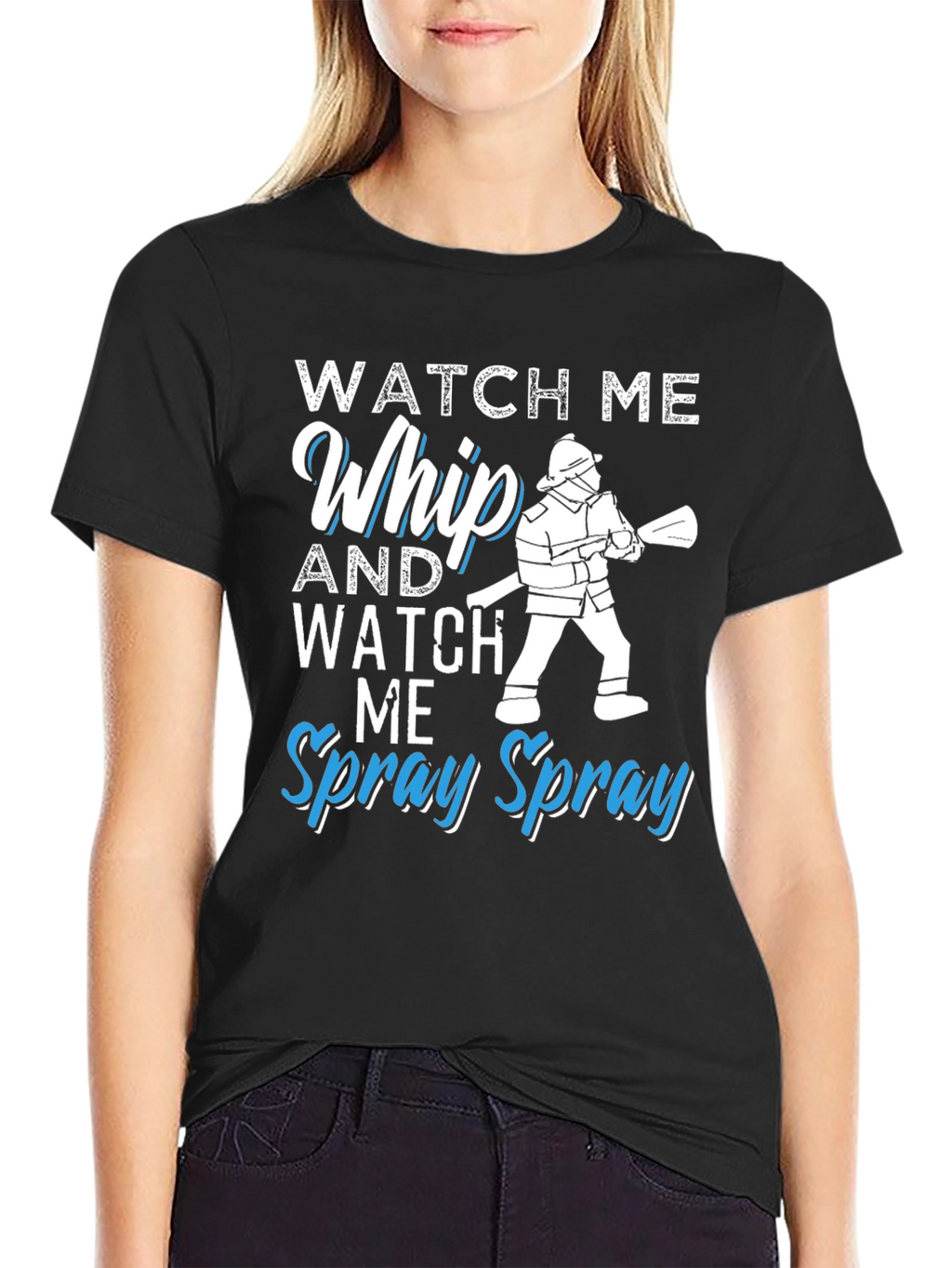 Watch Me Whip and Spray T-Shirt - Firefighter Design