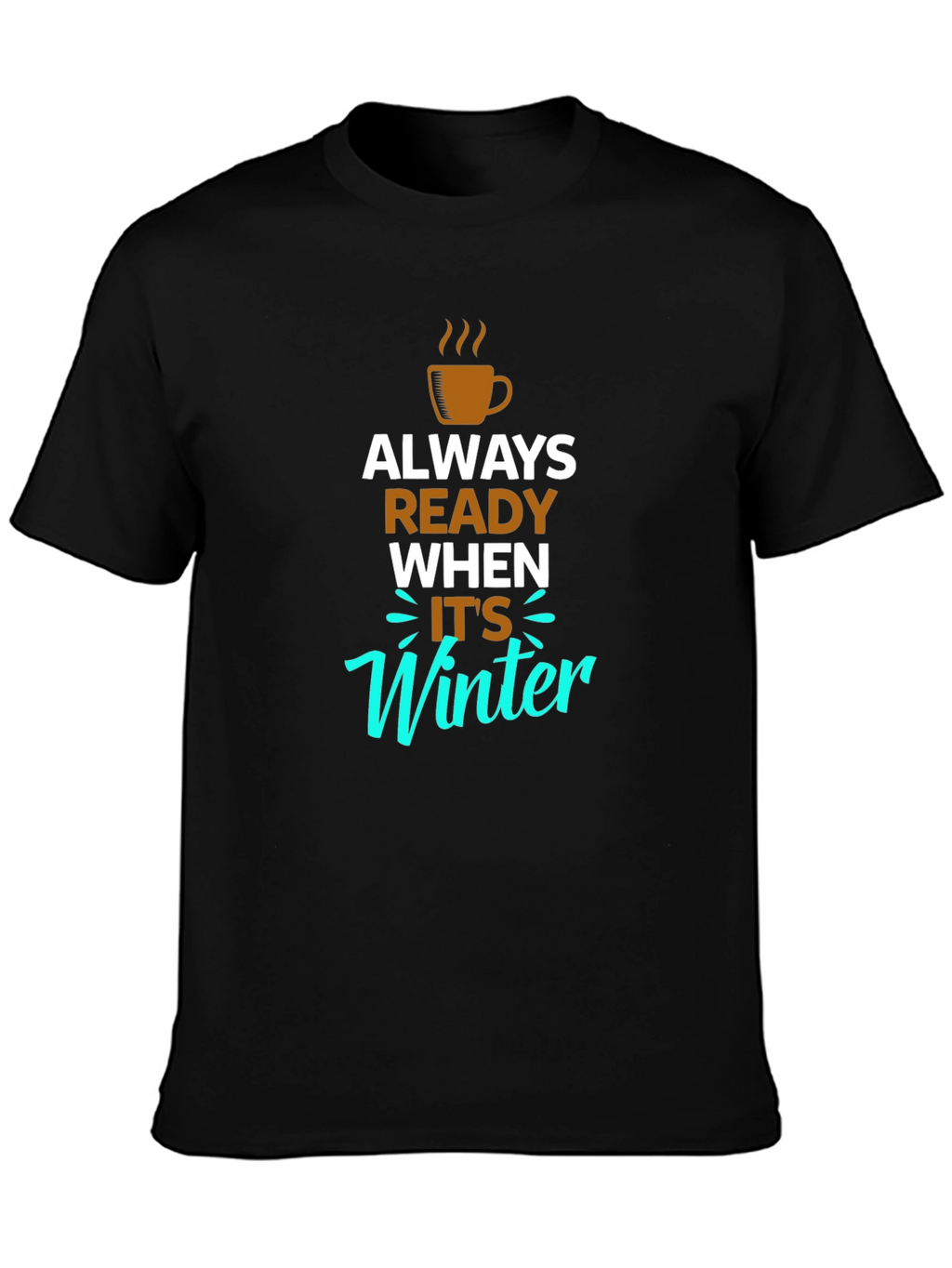 Always Ready When Its Winter Black T-Shirt
