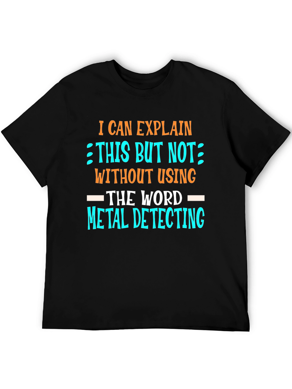 Metal Detecting T-Shirt - Funny Detectorist Tee