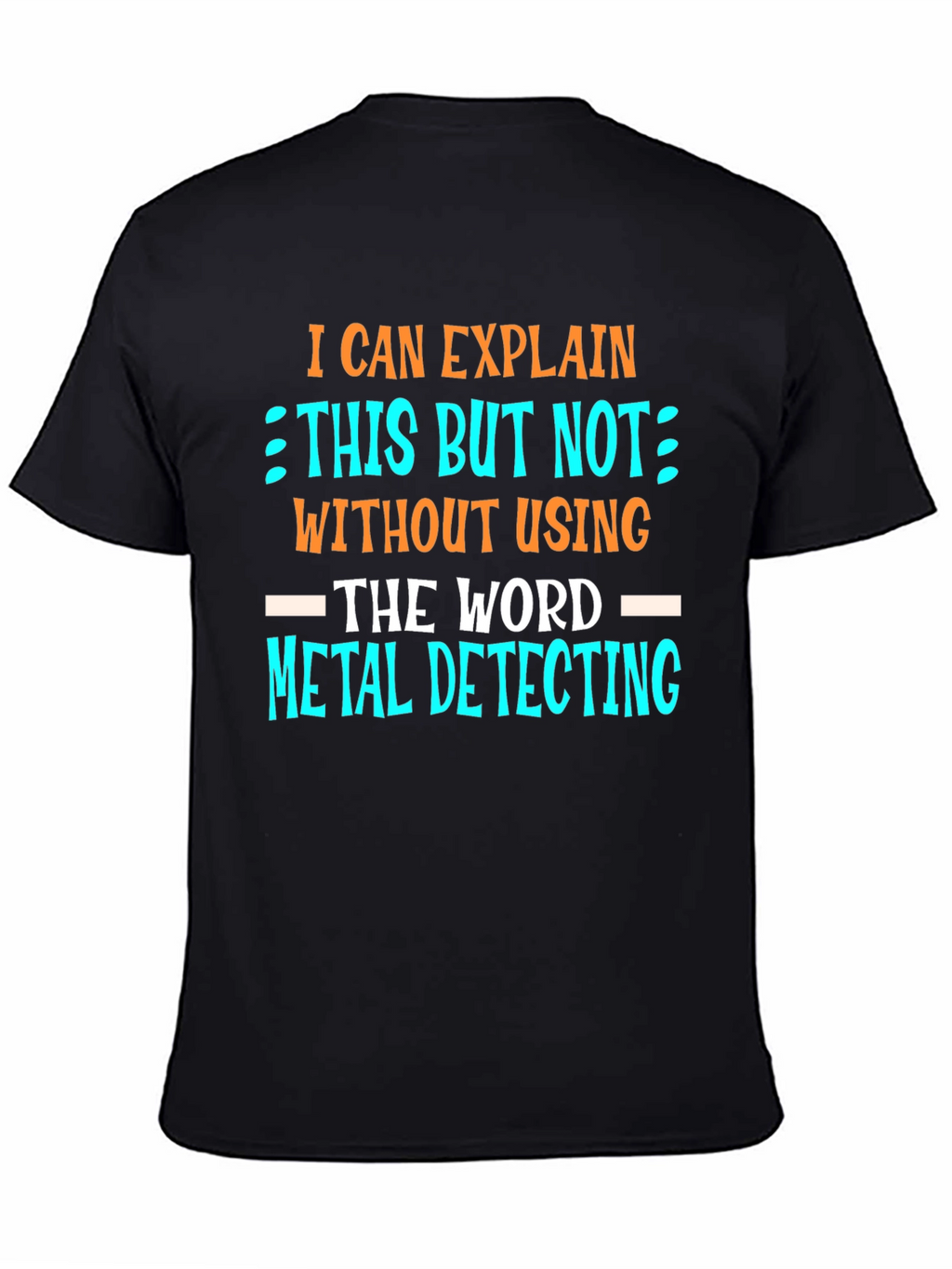 Metal Detecting T-Shirt - Funny Detectorist Tee