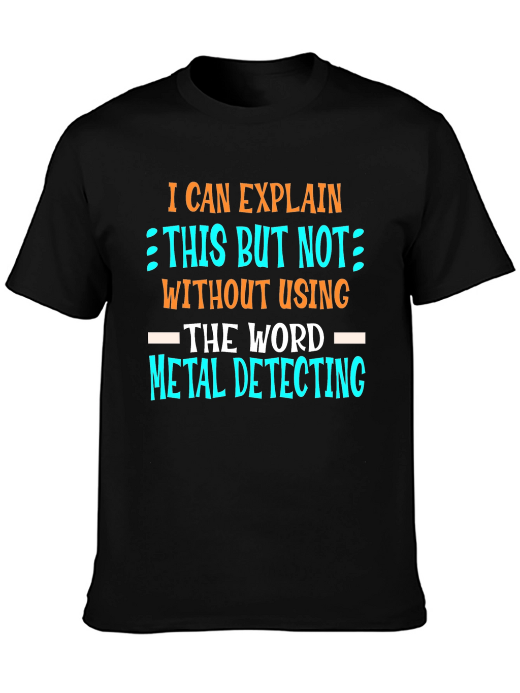 Metal Detecting T-Shirt - Funny Detectorist Tee