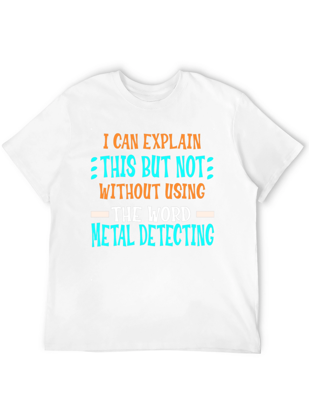 Metal Detecting T-Shirt - Funny Detectorist Tee