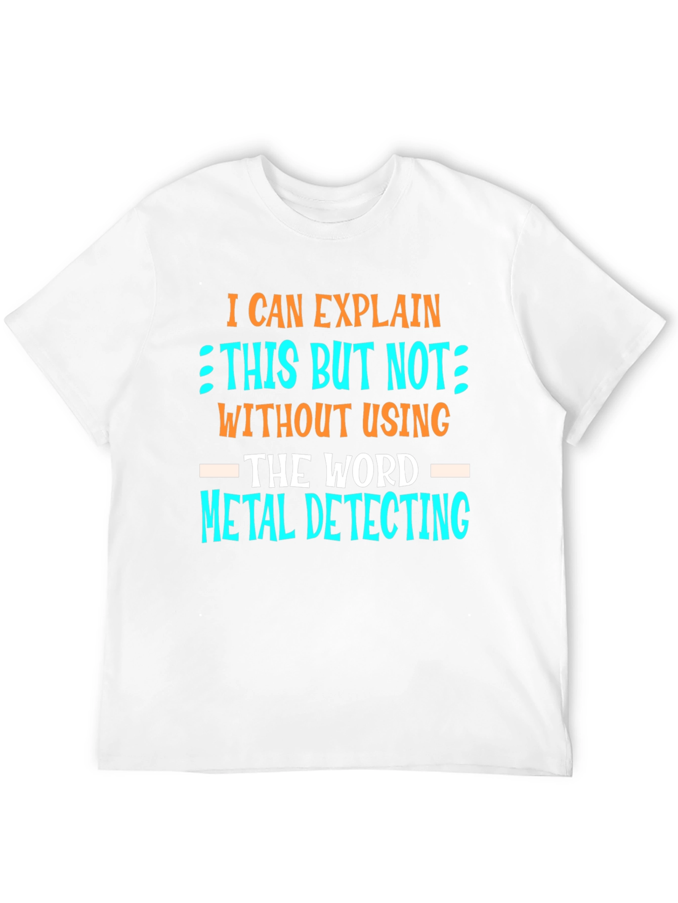 Metal Detecting T-Shirt - Funny Detectorist Tee