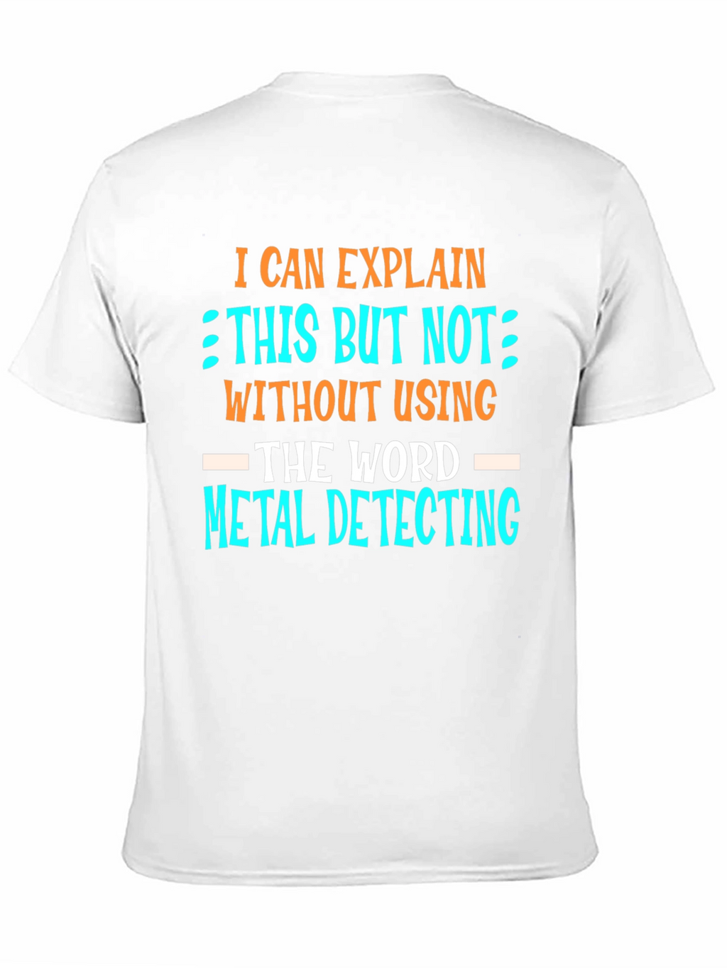 Metal Detecting T-Shirt - Funny Detectorist Tee