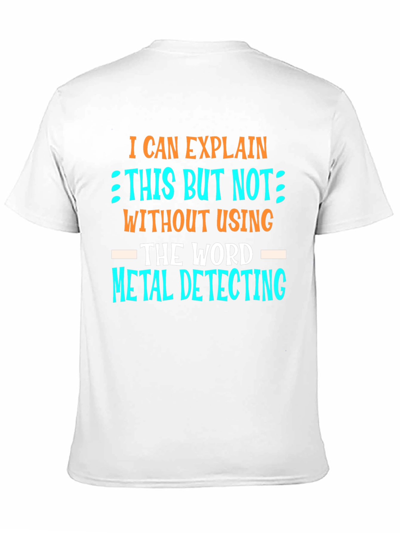 Metal Detecting T-Shirt - Funny Detectorist Tee
