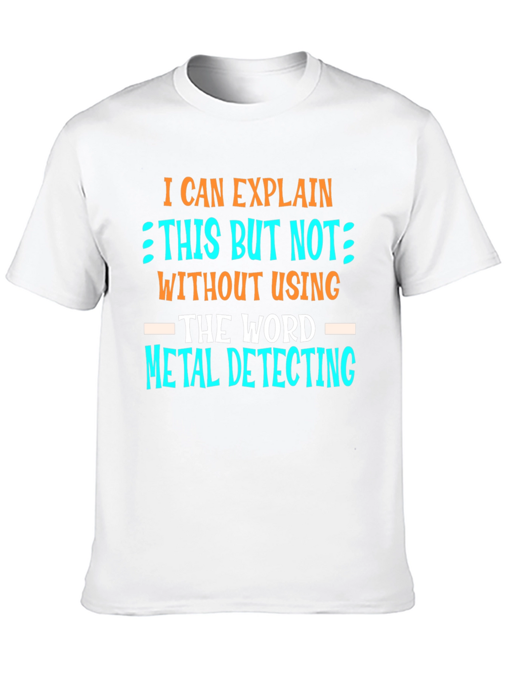 Metal Detecting T-Shirt - Funny Detectorist Tee