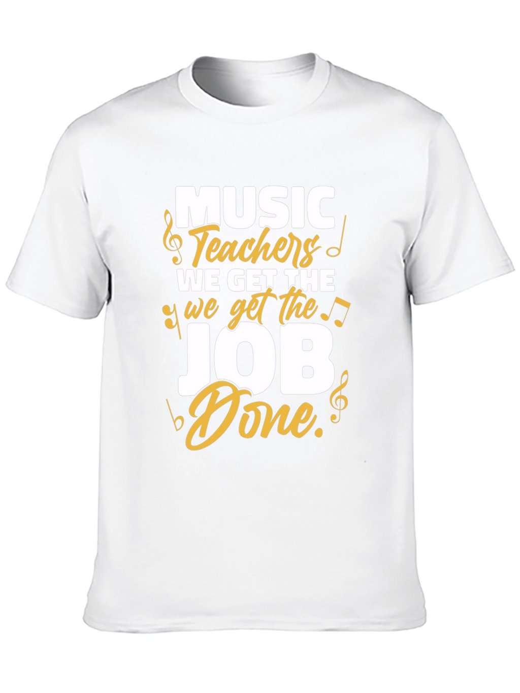 Music Teachers Get the Job Done T-Shirt