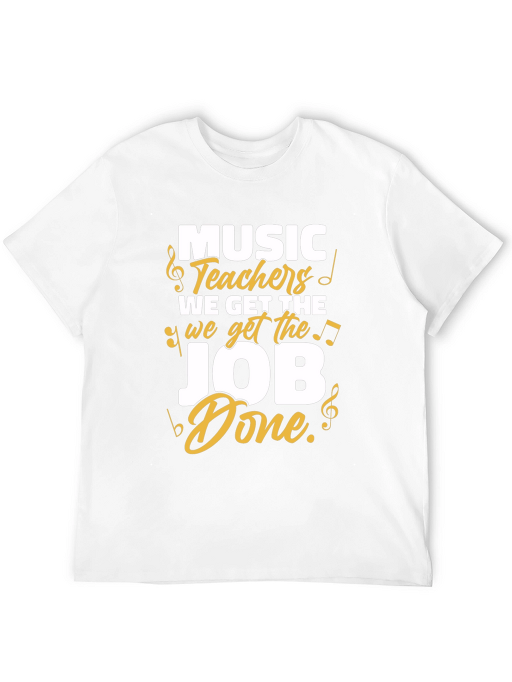 Music Teachers Get the Job Done T-Shirt