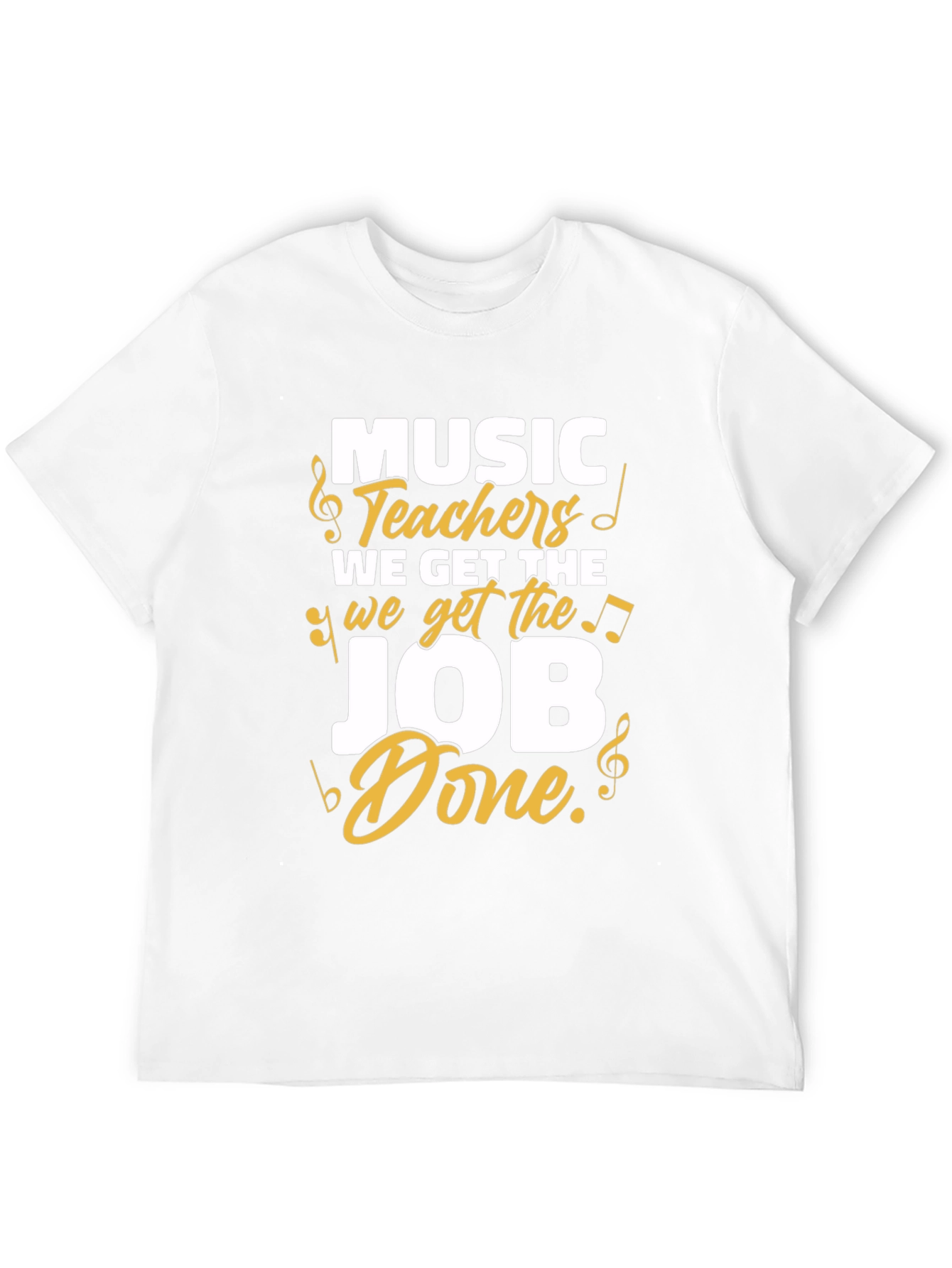 Music Teachers Get the Job Done T-Shirt