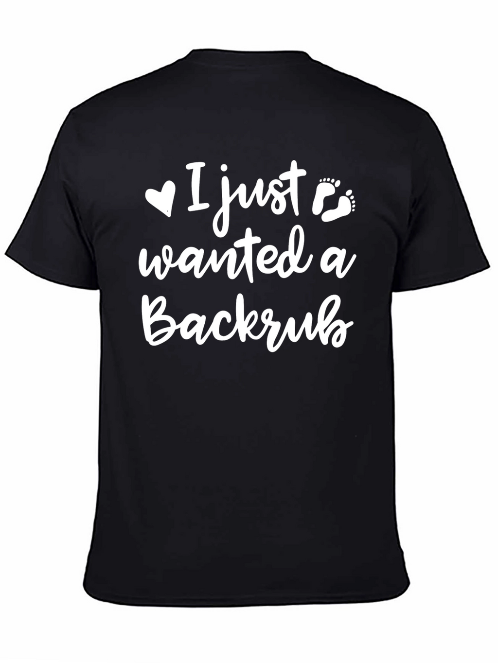 I Just Wanted A Backrub - Funny T-Shirt