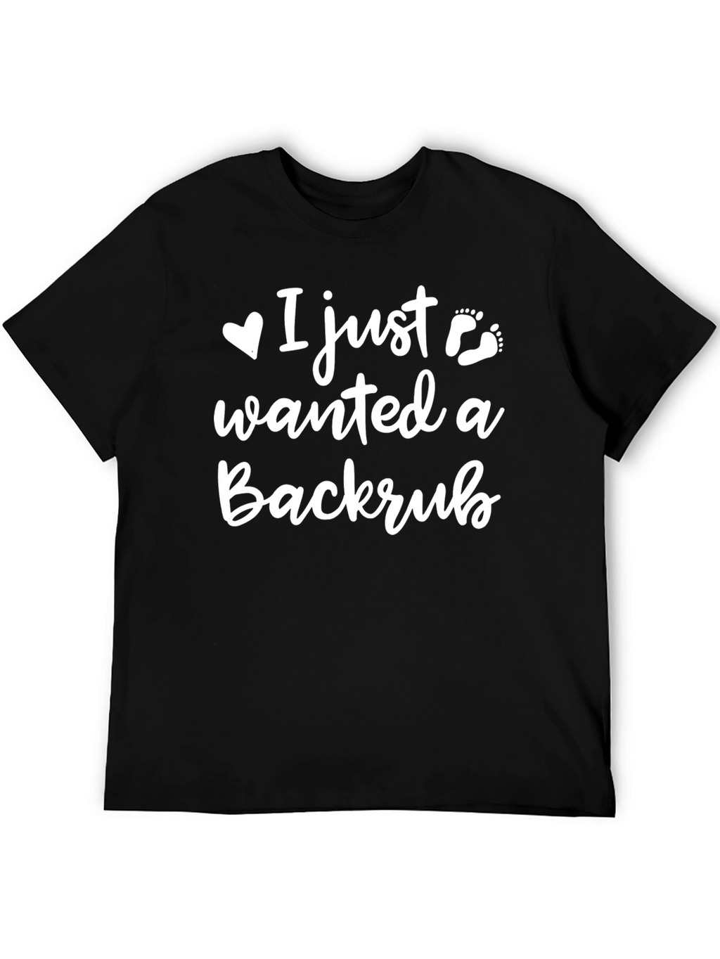 I Just Wanted A Backrub - Funny T-Shirt