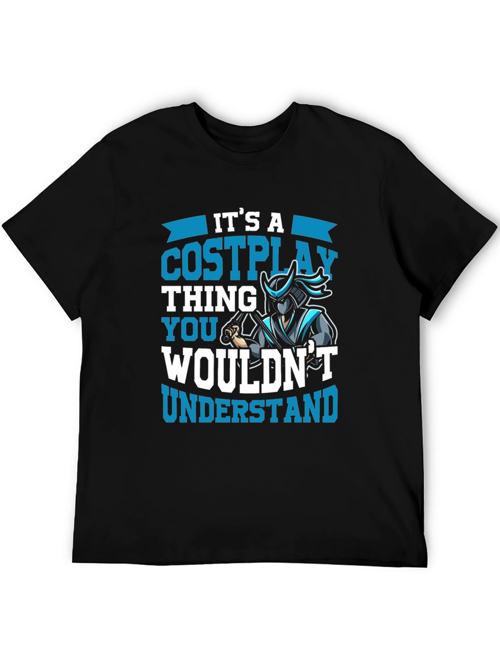Cosplay Thing T-Shirt - You Wouldnt Understand!