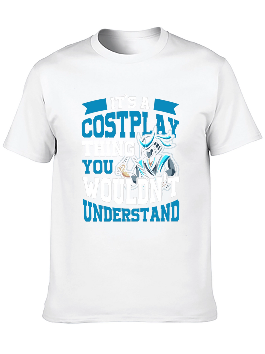 Cosplay Thing T-Shirt - You Wouldnt Understand!