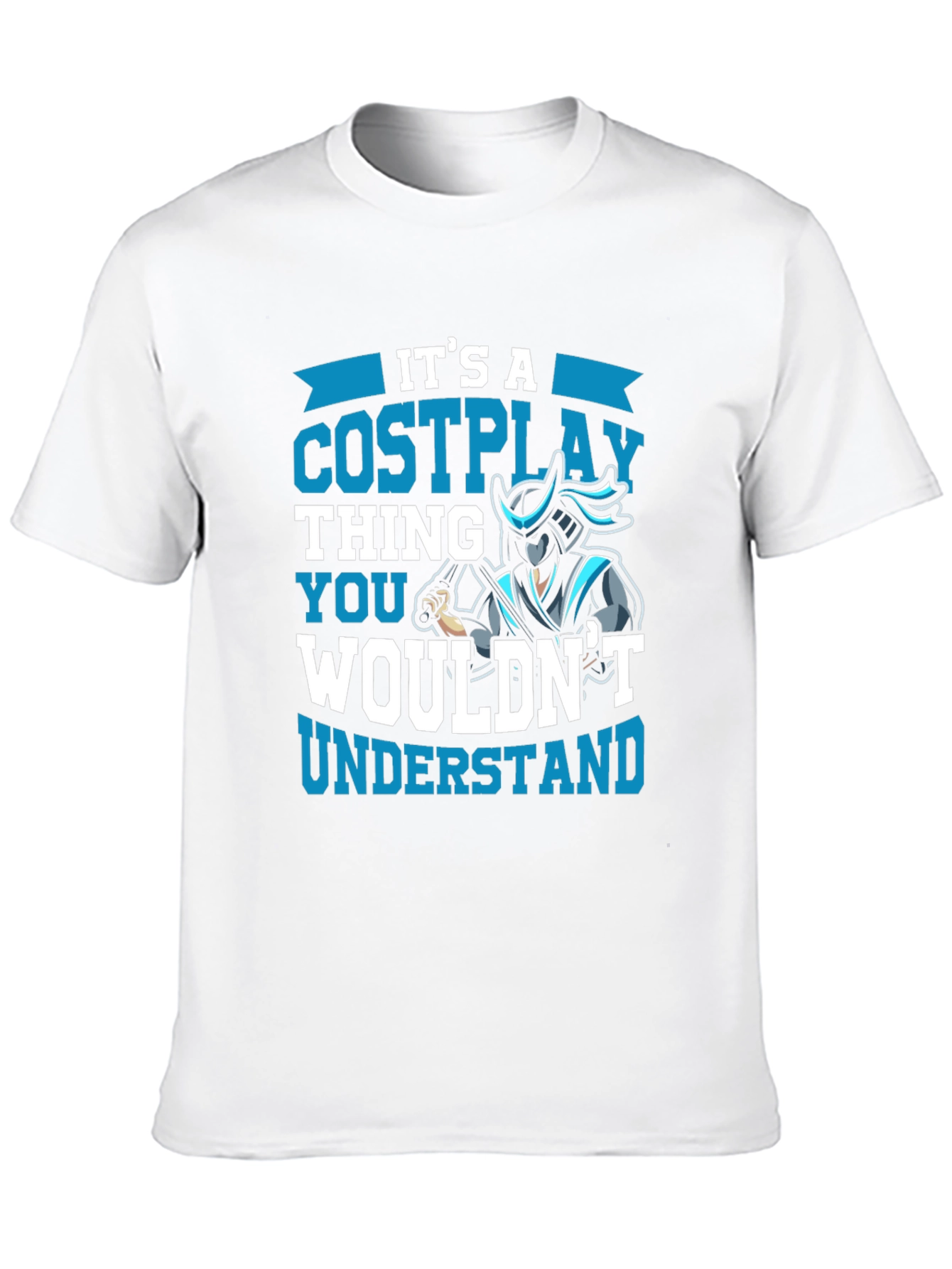 Cosplay Thing T-Shirt - You Wouldnt Understand!