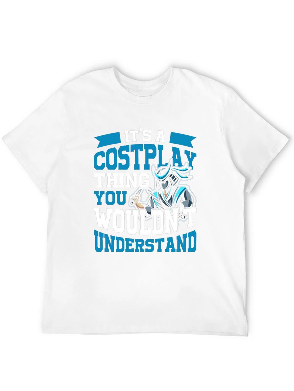 Cosplay Thing T-Shirt - You Wouldnt Understand!