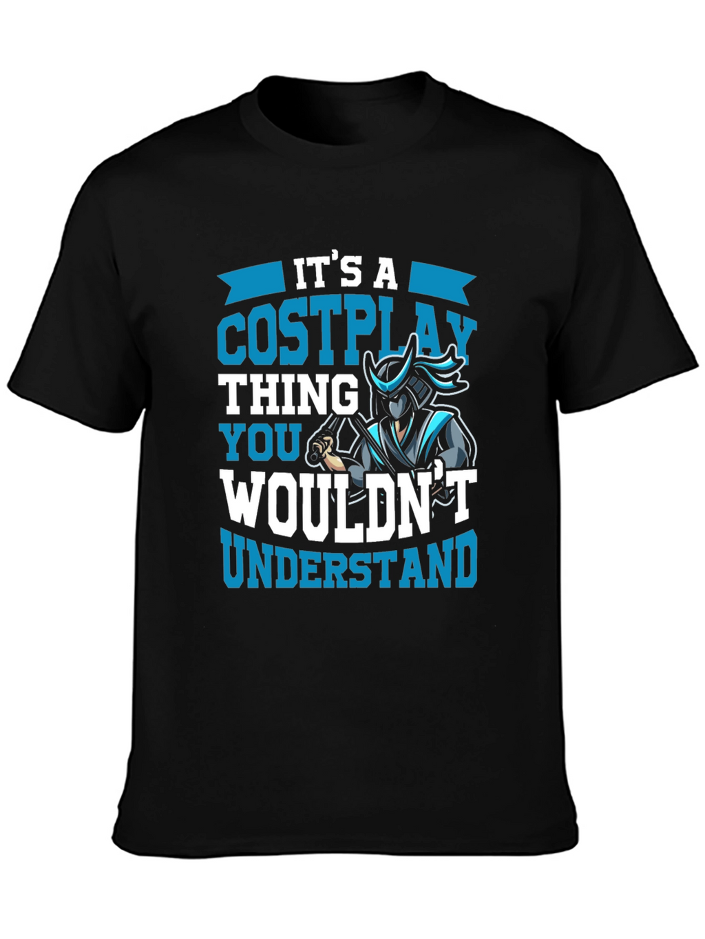 Cosplay Thing T-Shirt - You Wouldnt Understand!