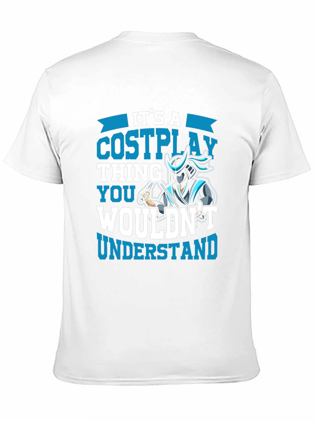 Cosplay Thing T-Shirt - You Wouldnt Understand!