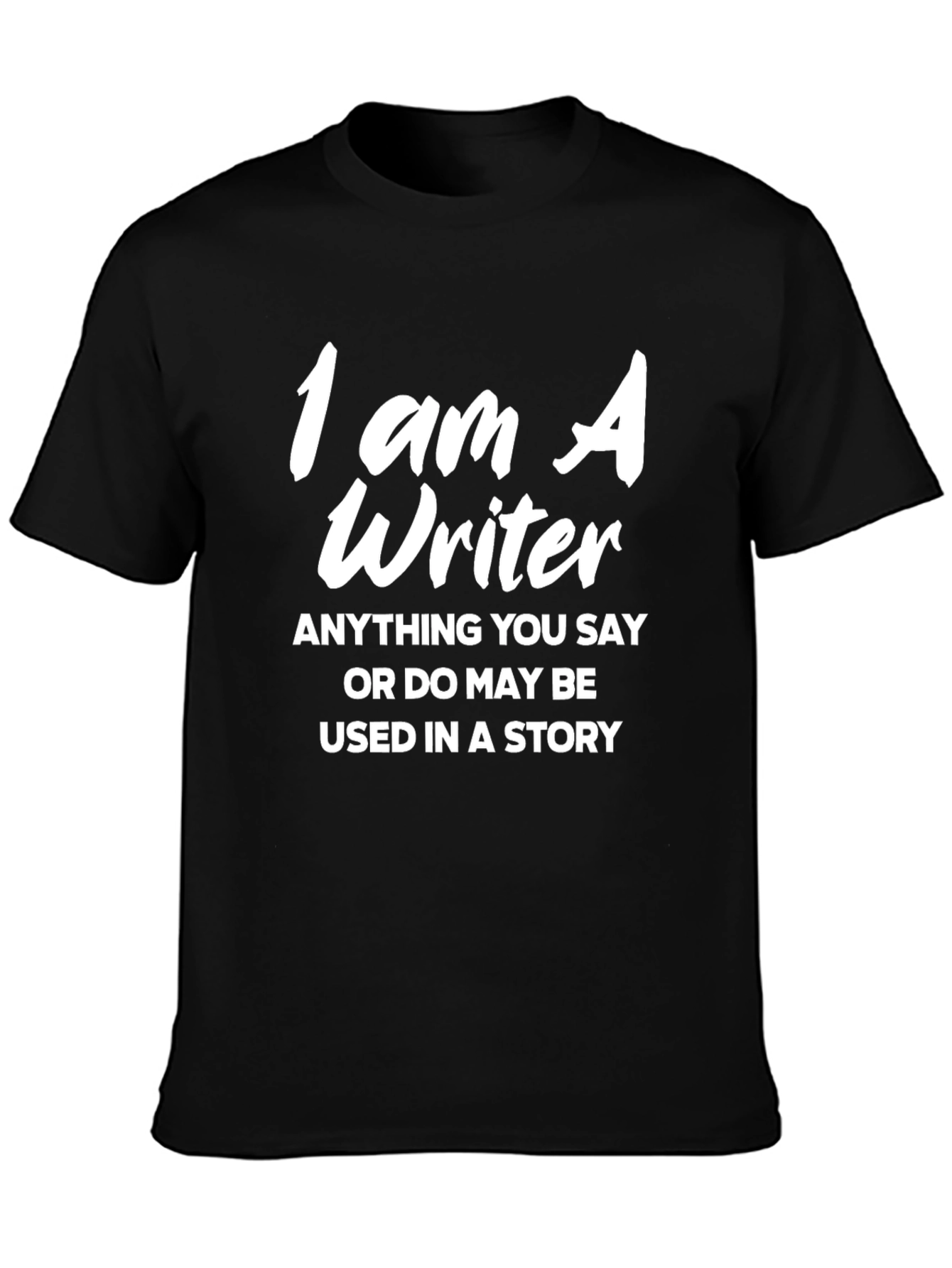 I Am A Writer T-Shirt - Funny Writer Gift