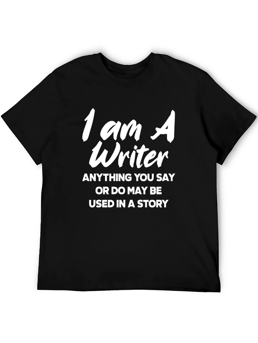 I Am A Writer T-Shirt - Funny Writer Gift