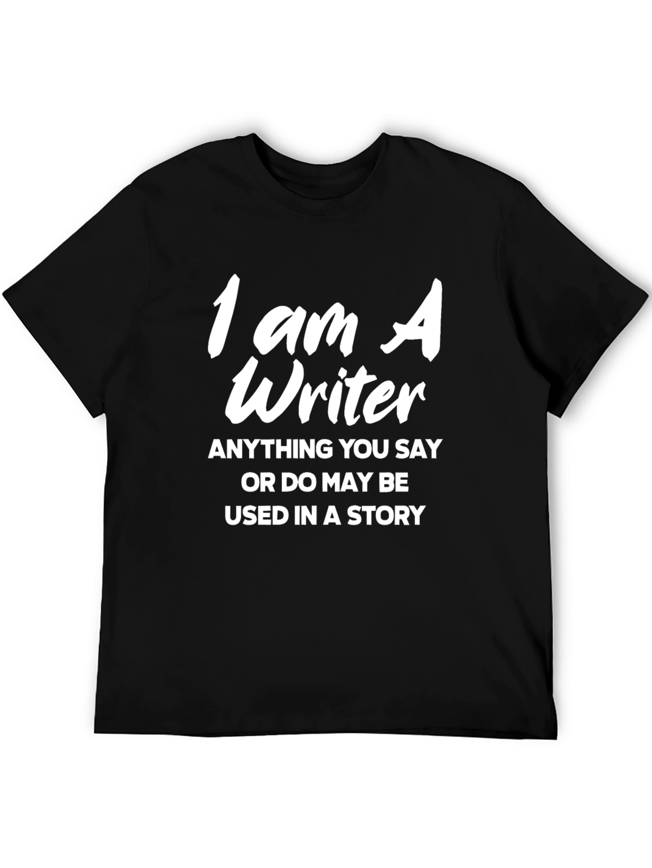 I Am A Writer T-Shirt - Funny Writer Gift