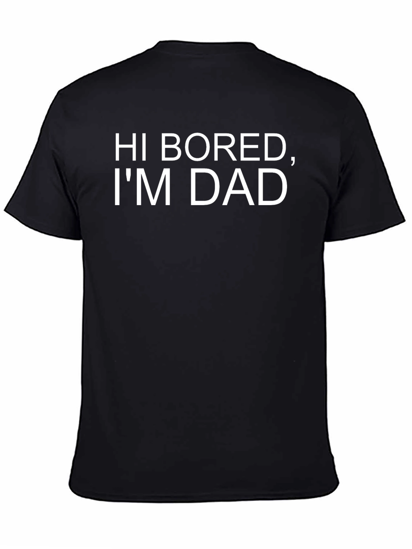 Hi Bored Im Dad - Funny Dad Joke T-Shirt