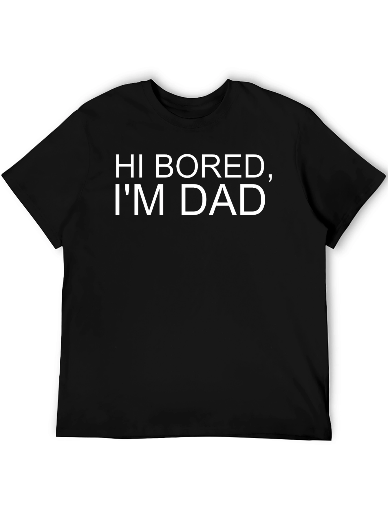 Hi Bored Im Dad - Funny Dad Joke T-Shirt
