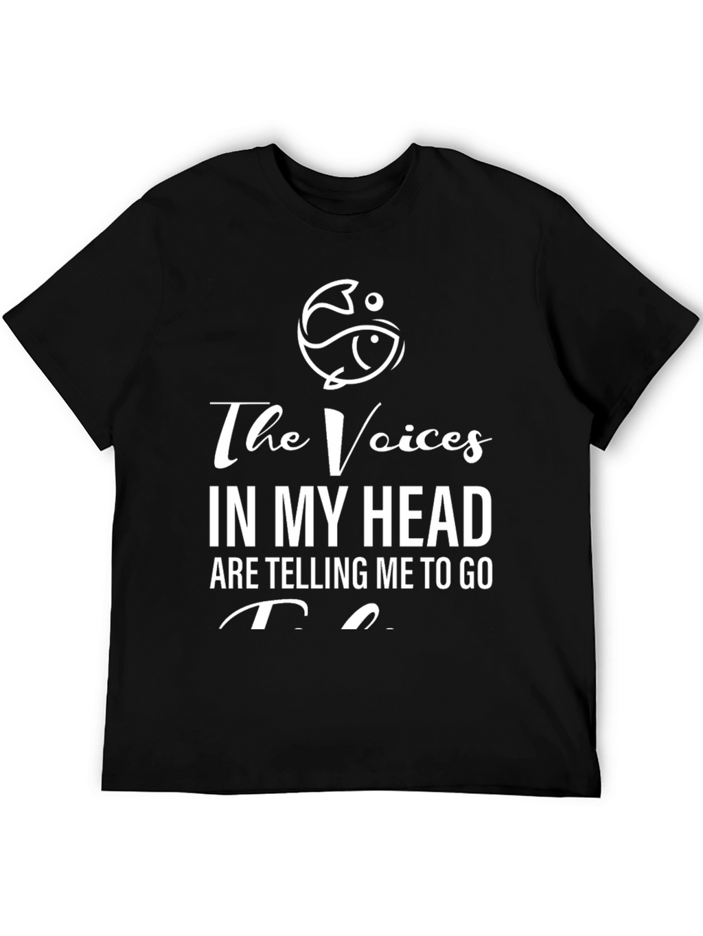 The Voices in My Head T-Shirt - Fishing Design