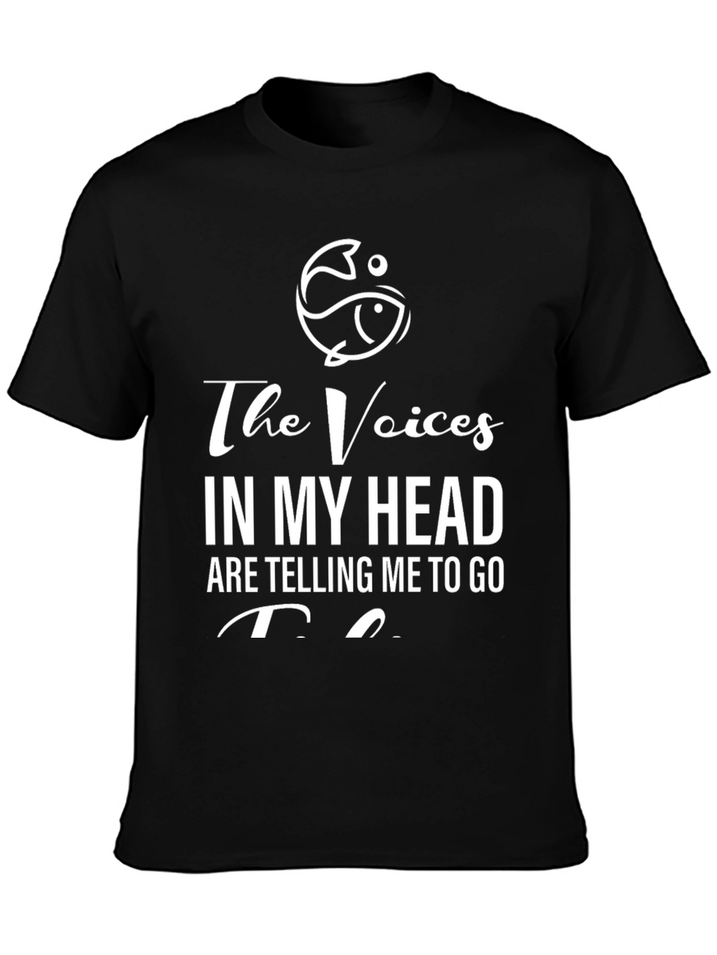 The Voices in My Head T-Shirt - Fishing Design