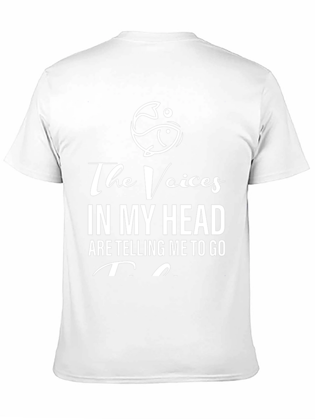 The Voices in My Head T-Shirt - Fishing Design