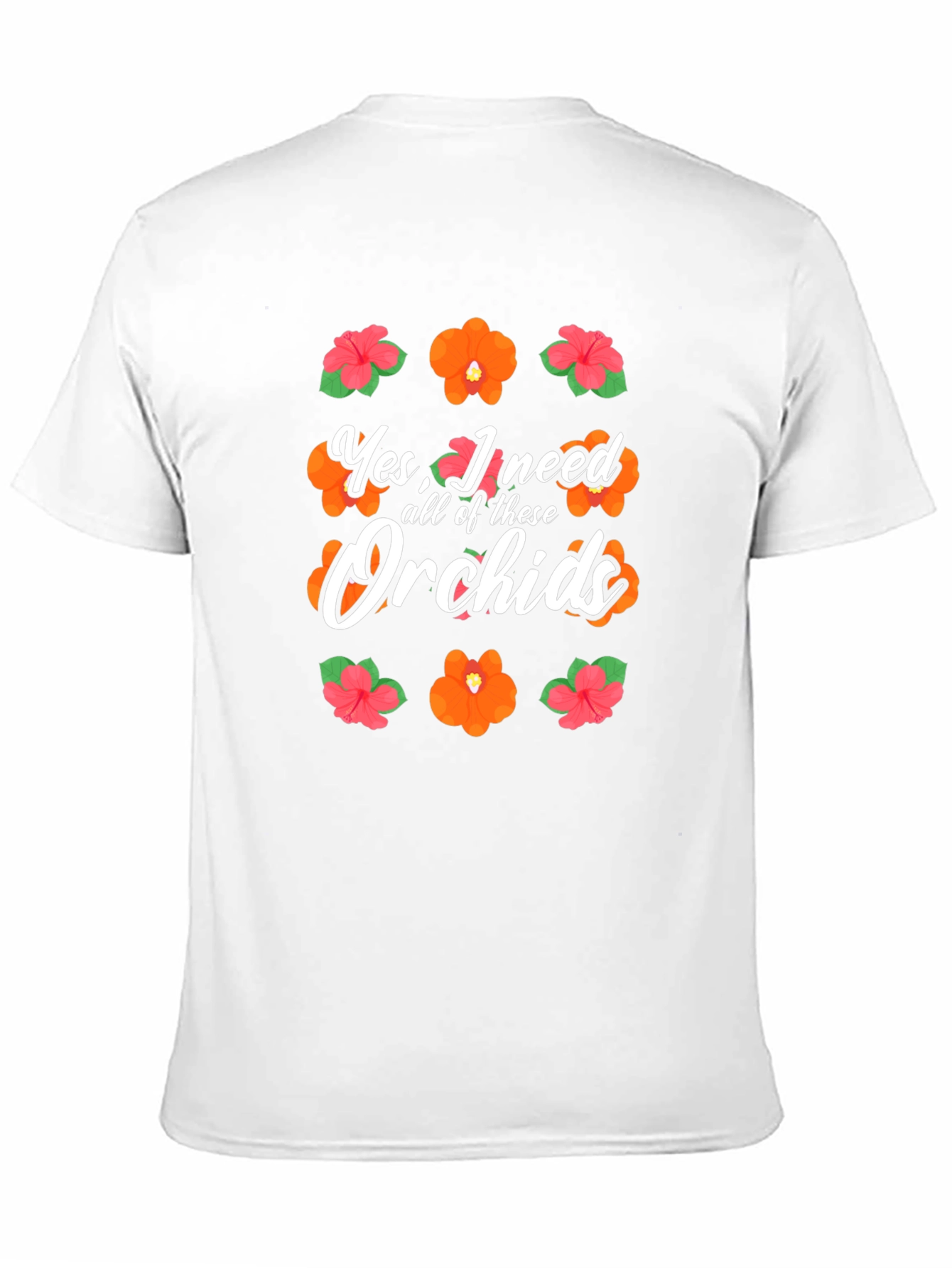 Yes I Need All of These Orchids T-Shirt