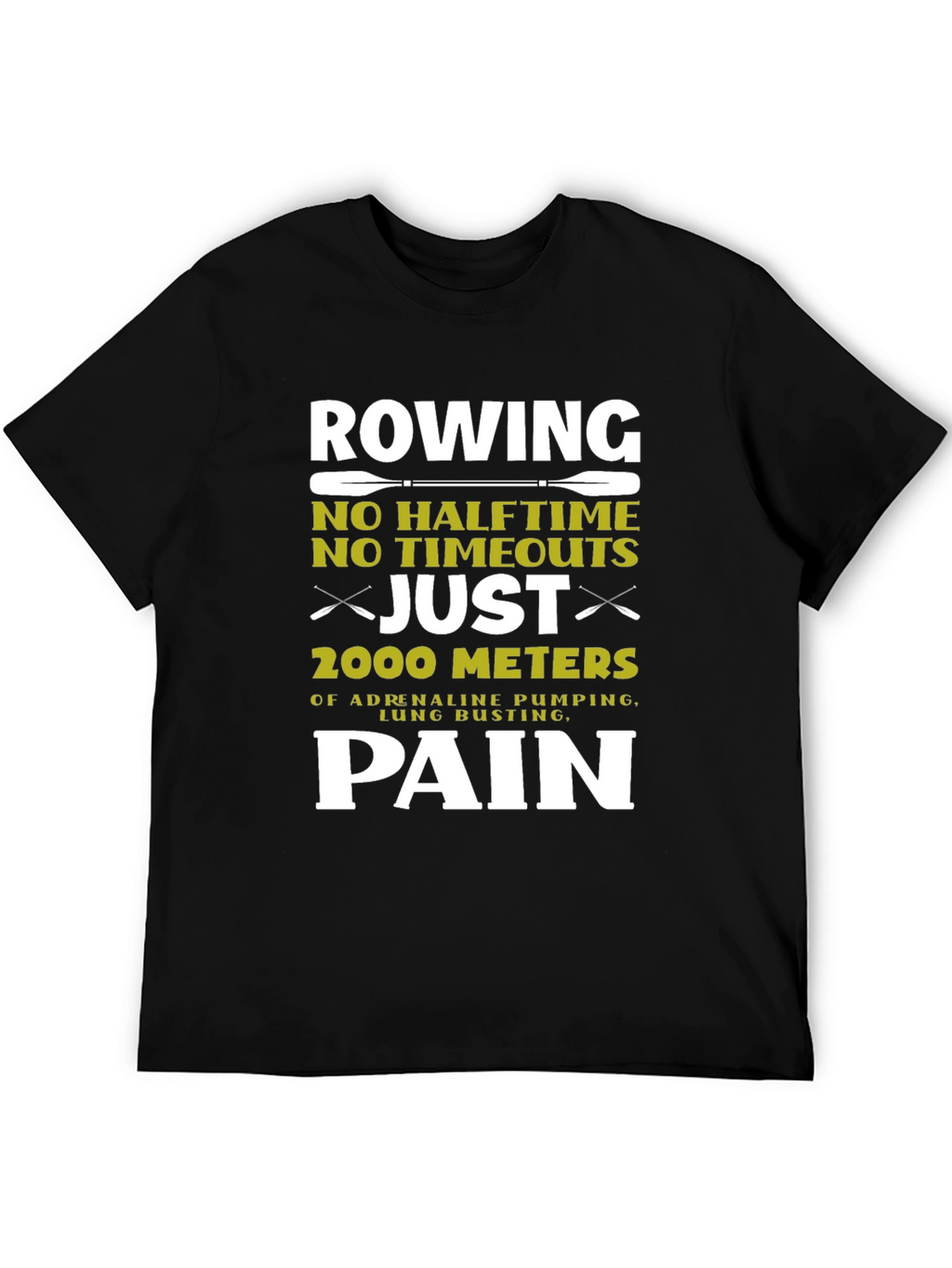 Rowing Pain T-Shirt: 2000 Meters No Halftime