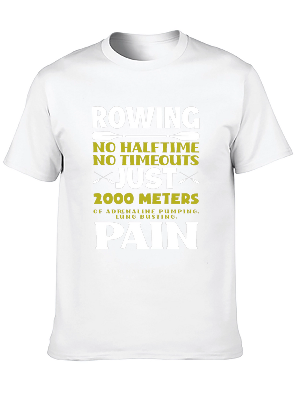 Rowing Pain T-Shirt: 2000 Meters No Halftime