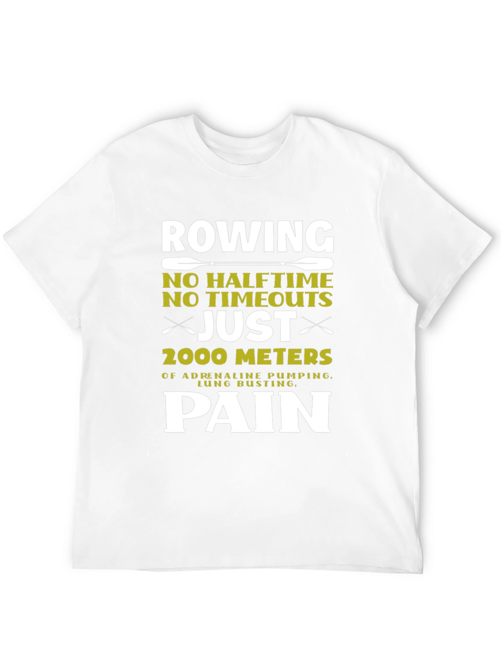 Rowing Pain T-Shirt: 2000 Meters No Halftime