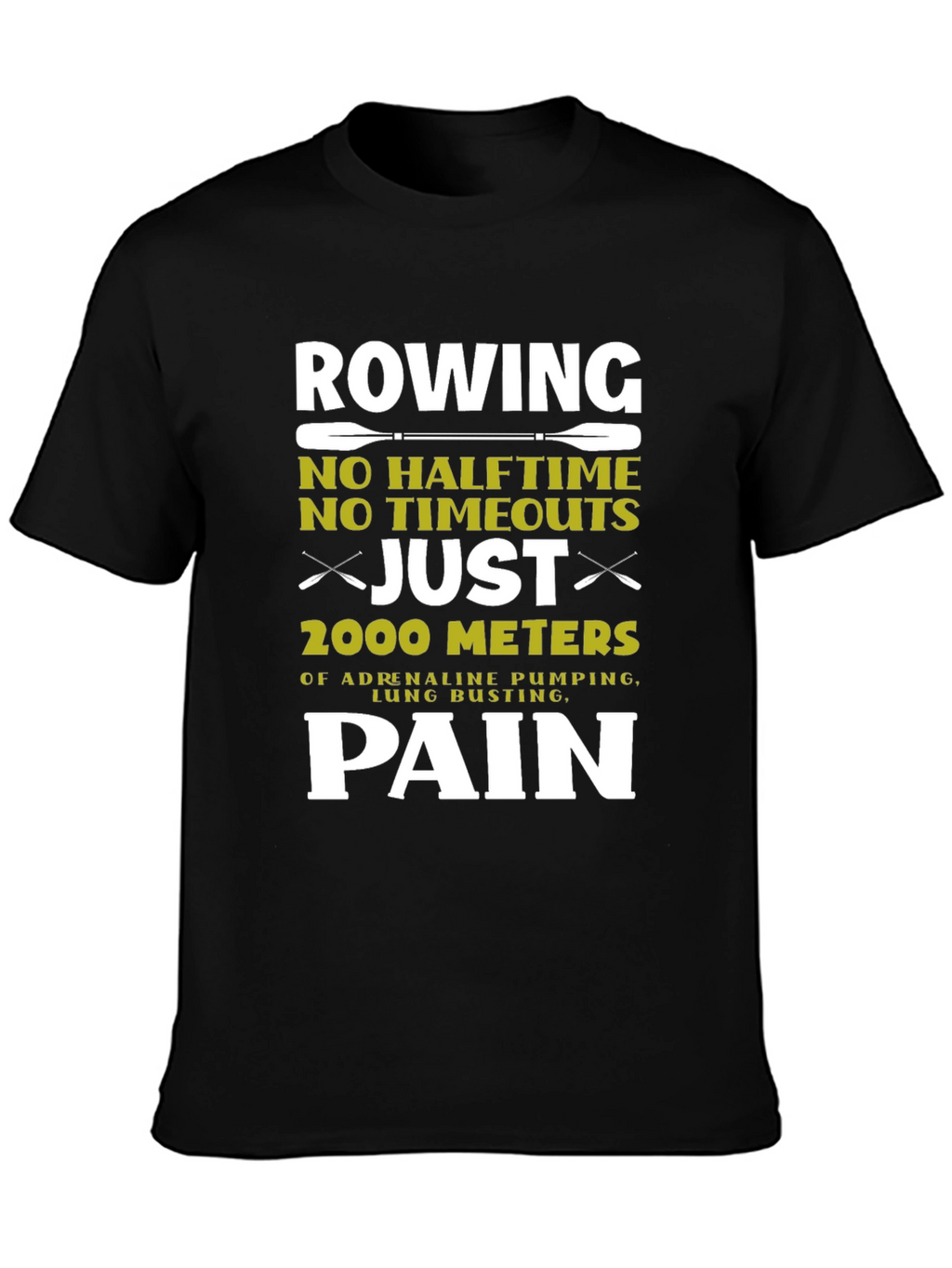 Rowing Pain T-Shirt: 2000 Meters No Halftime