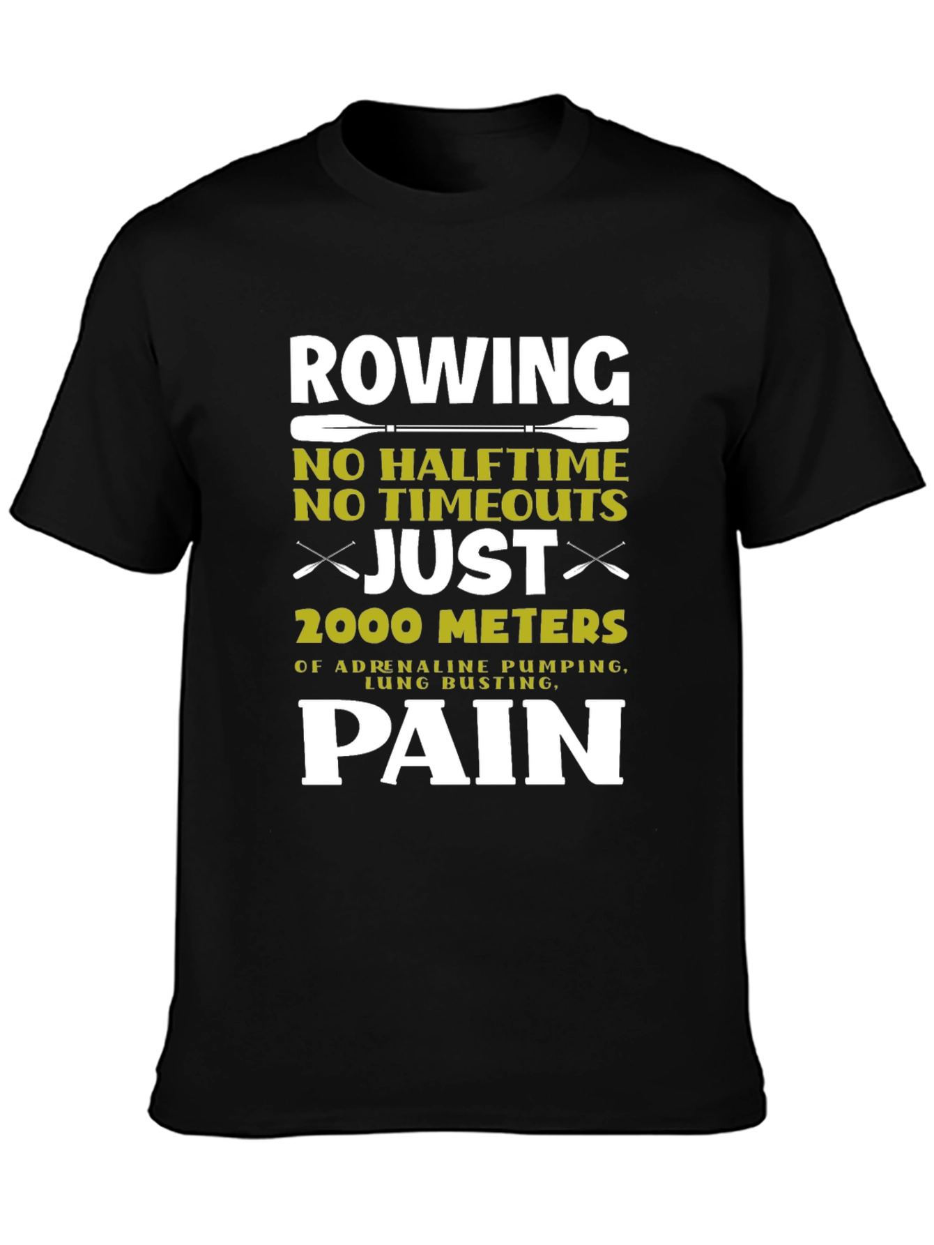 Rowing Pain T-Shirt: 2000 Meters No Halftime