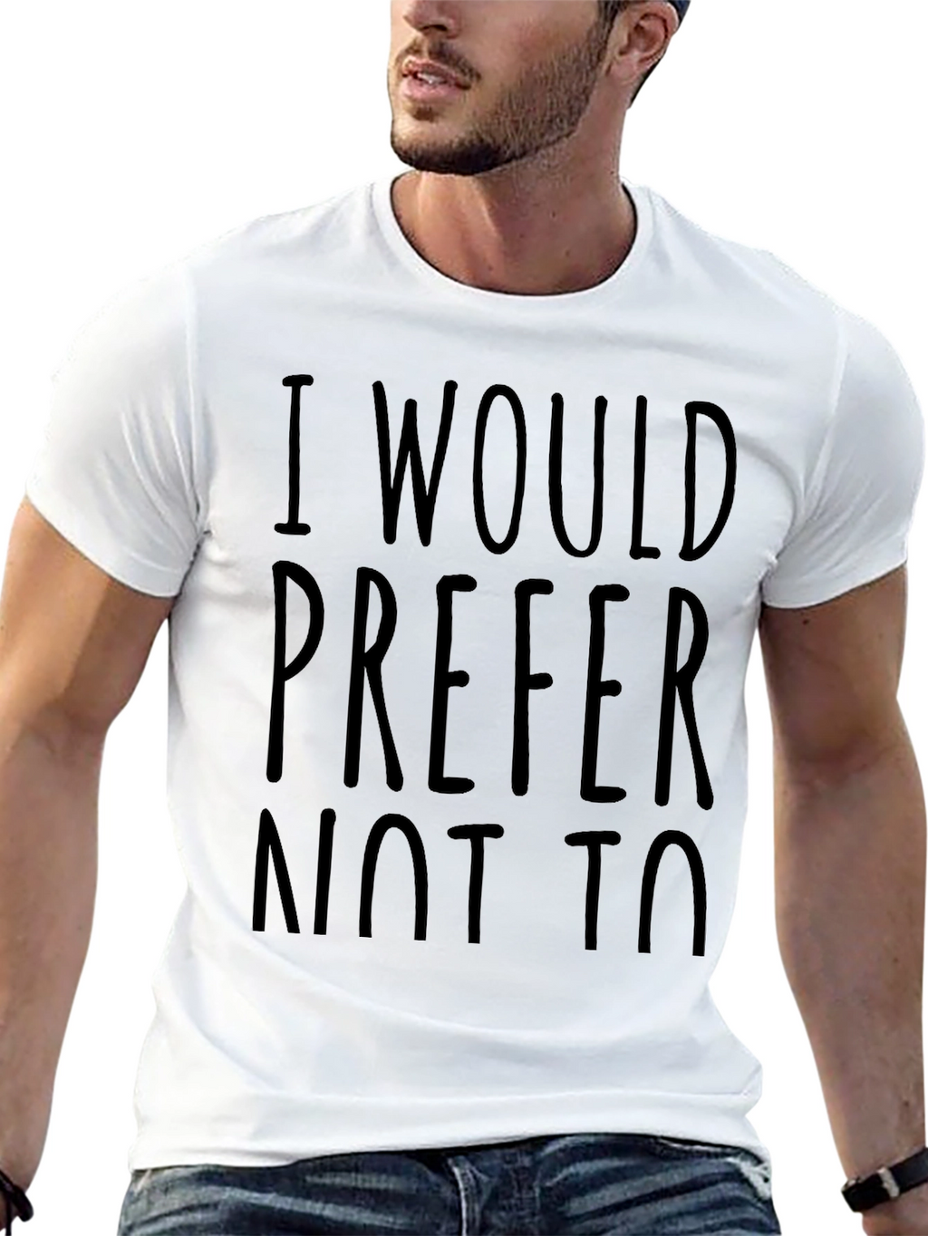 I Would Prefer Not To - Funny Sarcastic T-Shirt