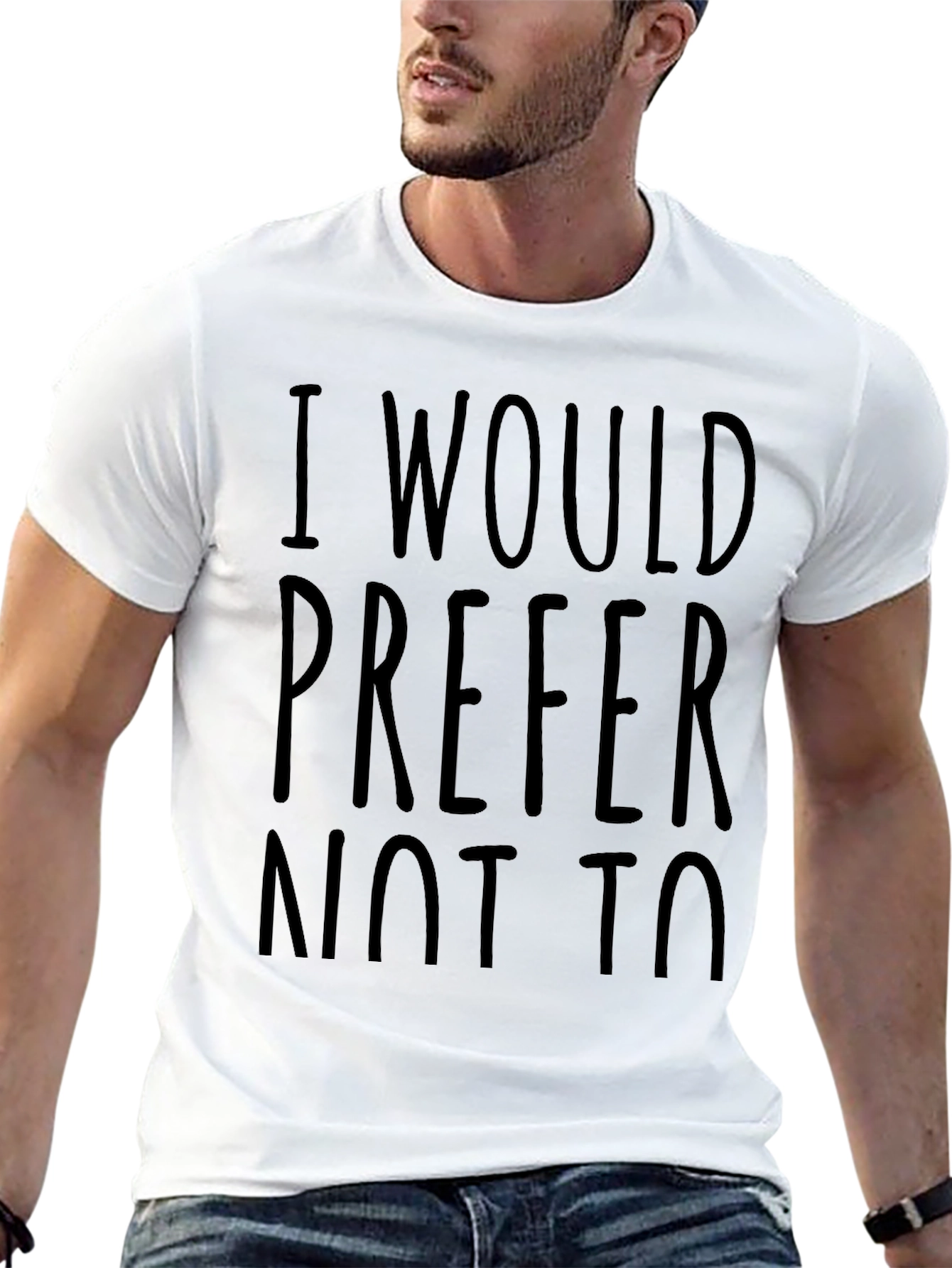 I Would Prefer Not To - Funny Sarcastic T-Shirt
