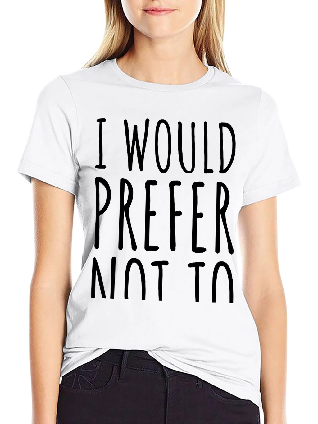 I Would Prefer Not To - Funny Sarcastic T-Shirt