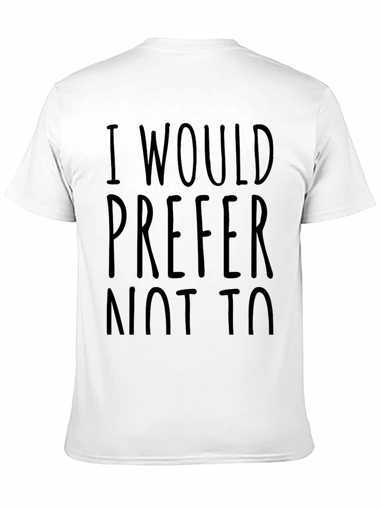I Would Prefer Not To - Funny Sarcastic T-Shirt