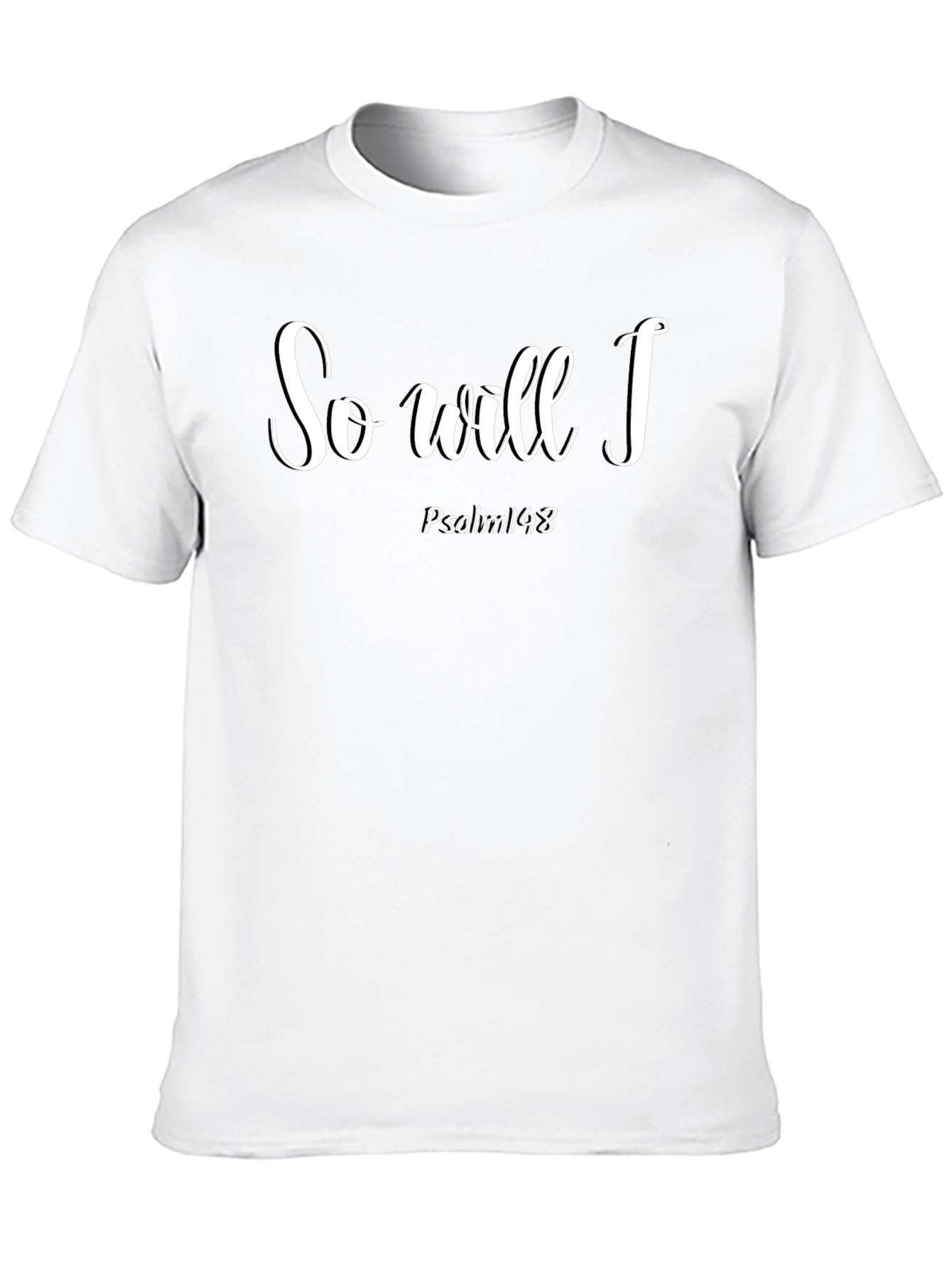 So Will I Psalm 148 Christian T-Shirt