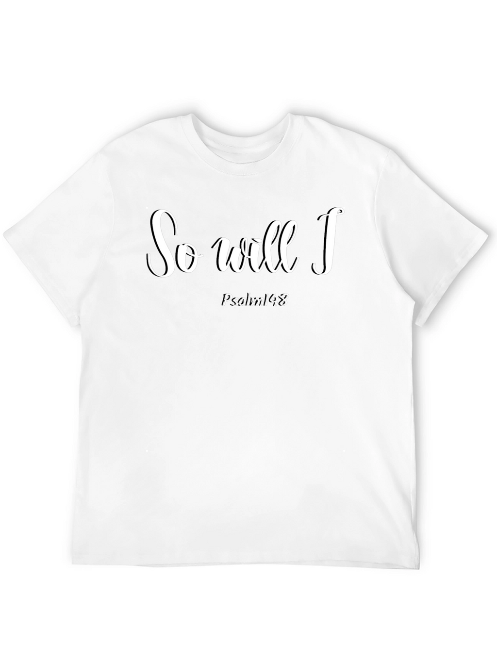 So Will I Psalm 148 Christian T-Shirt
