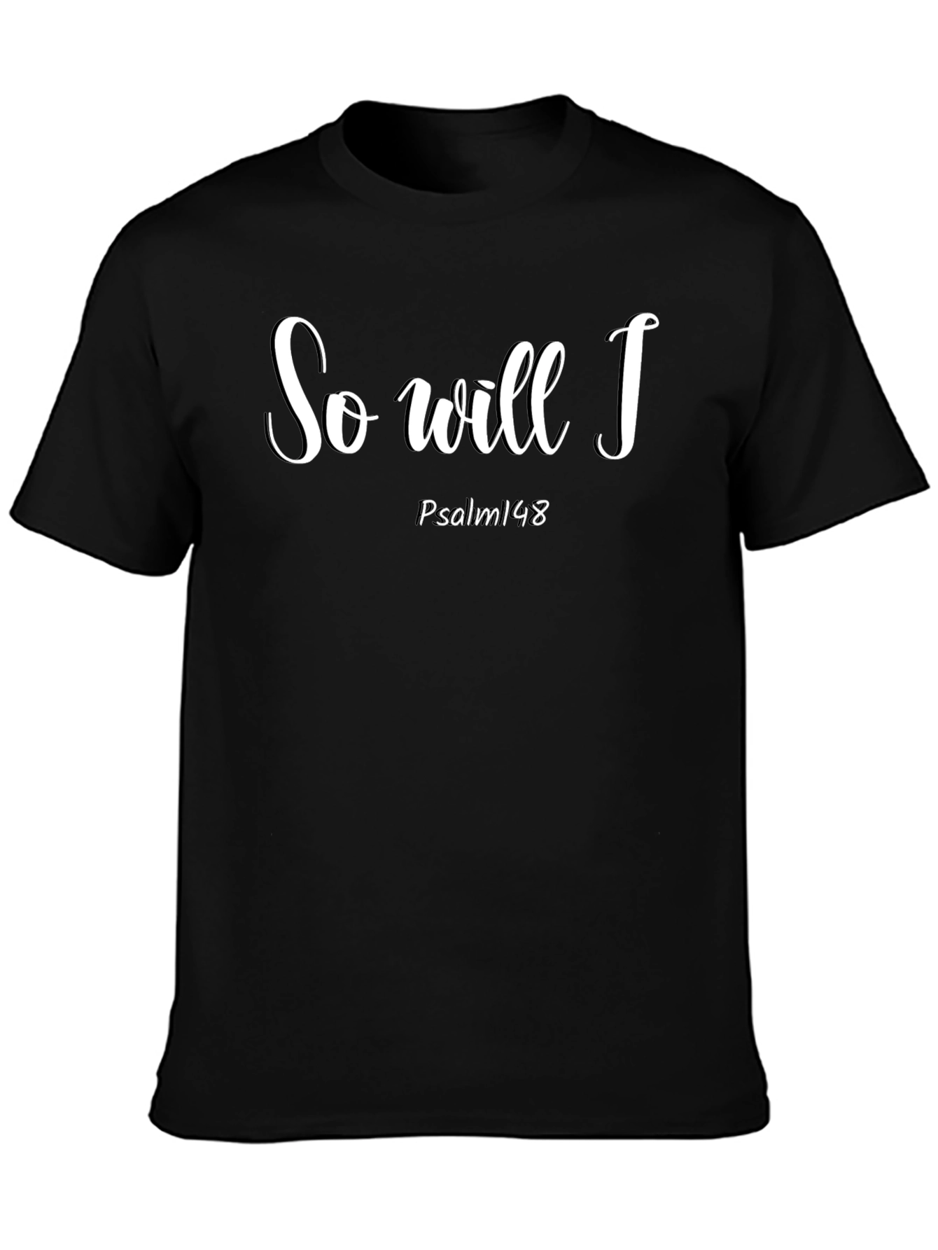 So Will I Psalm 148 Christian T-Shirt