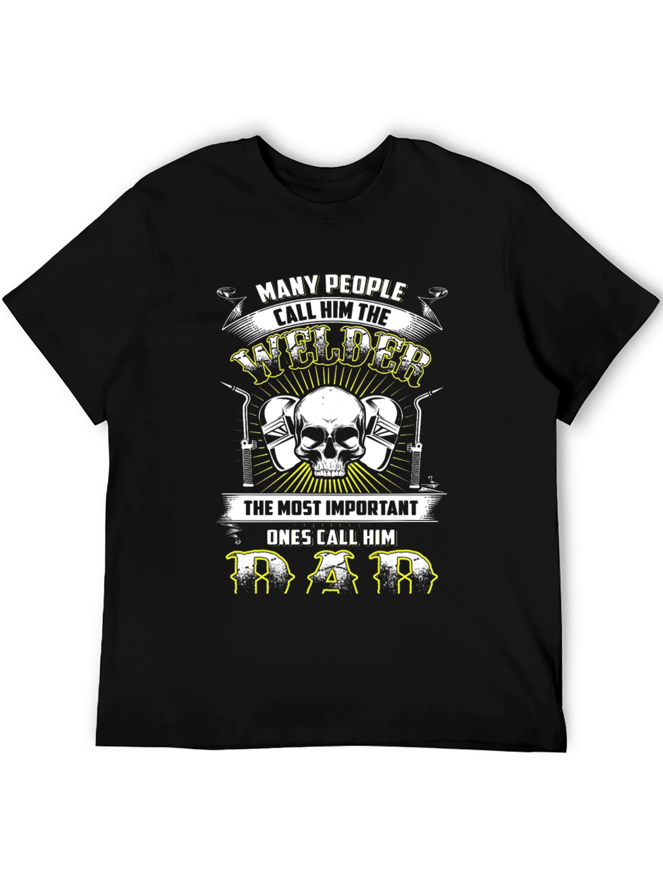 Welder Dad T-Shirt: Many Call Him Welder Important Ones Call Him Dad
