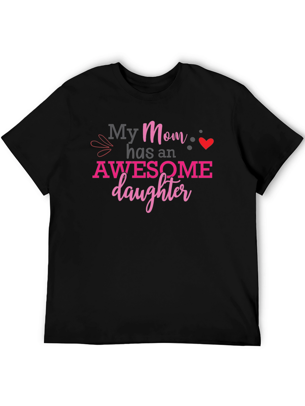 My Mom Has an Awesome Daughter Graphic T-Shirt