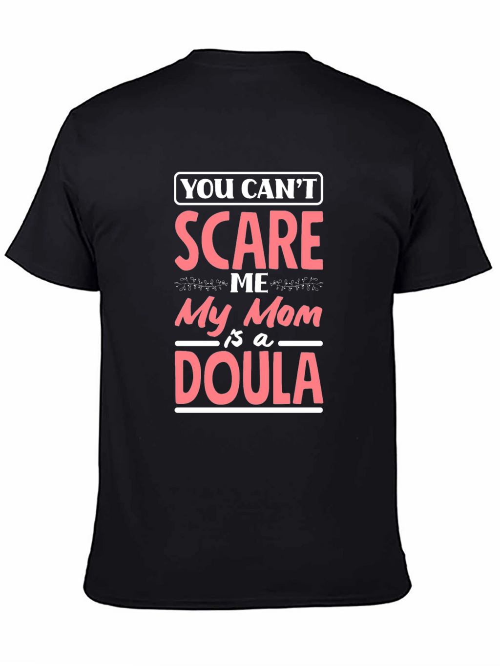 Funny Mom Doula T-Shirt - You Cant Scare Me