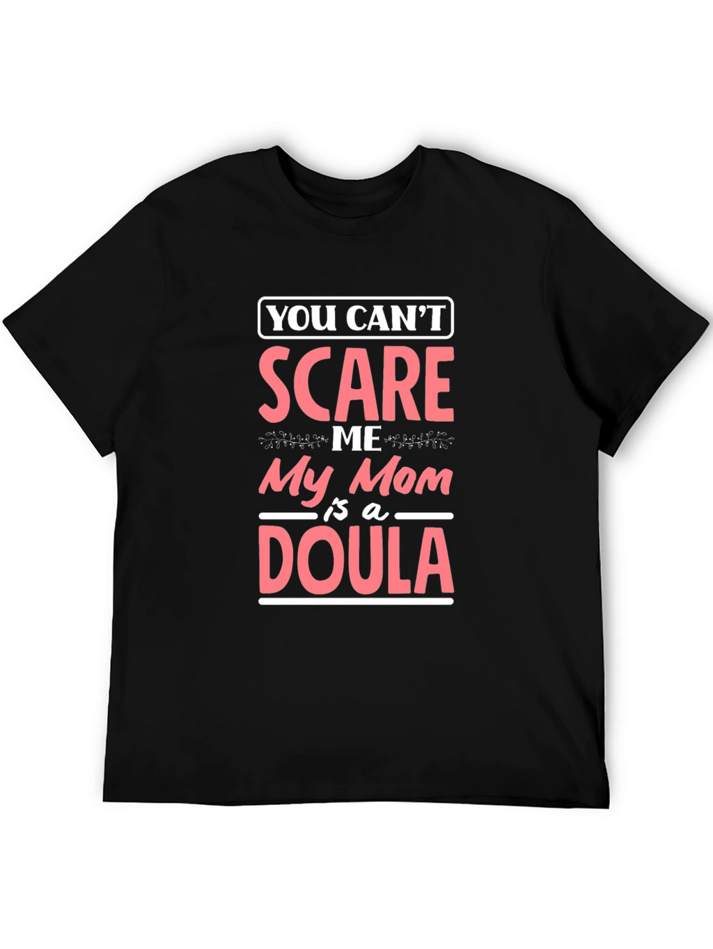 Funny Mom Doula T-Shirt - You Cant Scare Me