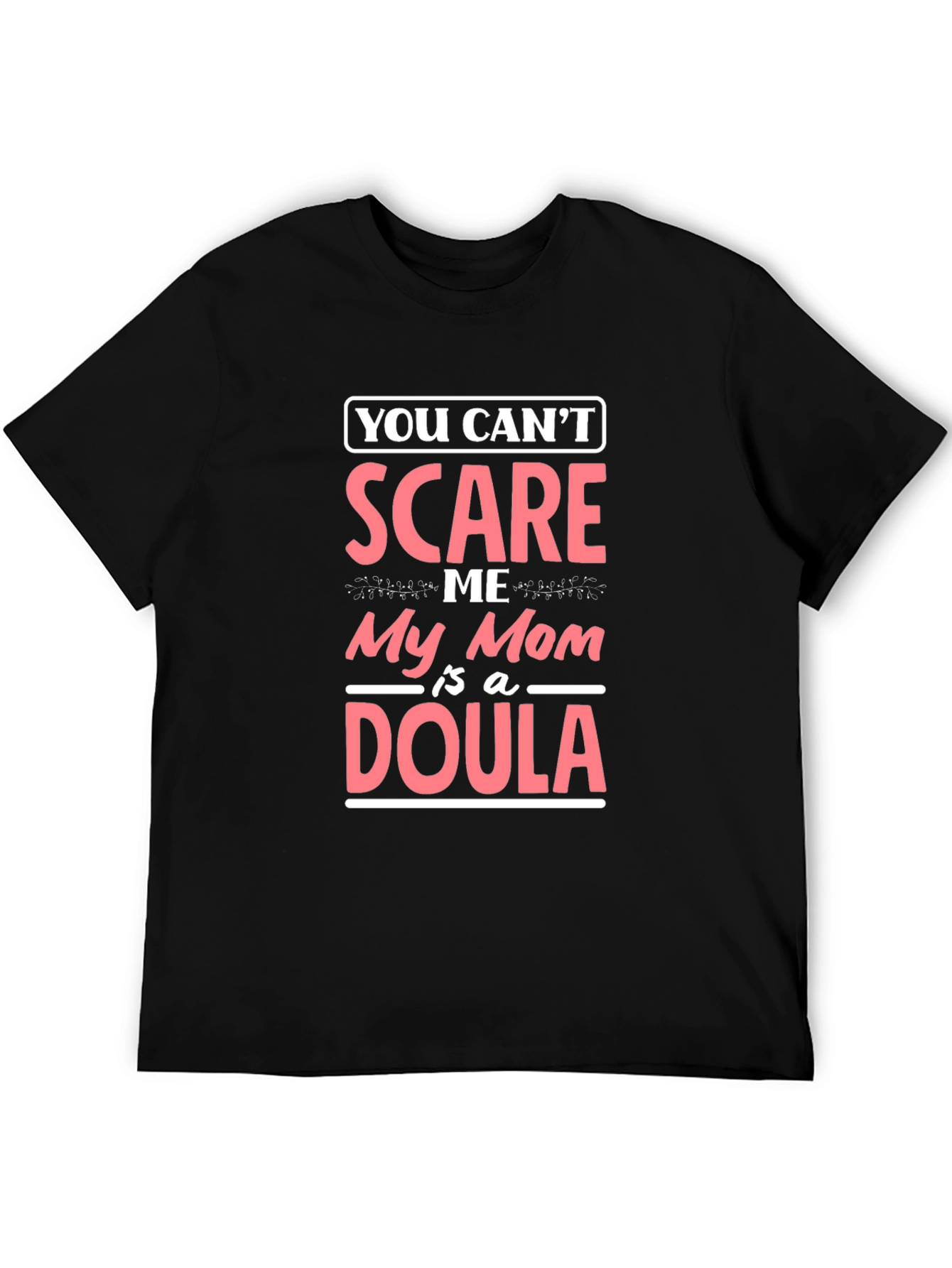 Funny Mom Doula T-Shirt - You Cant Scare Me