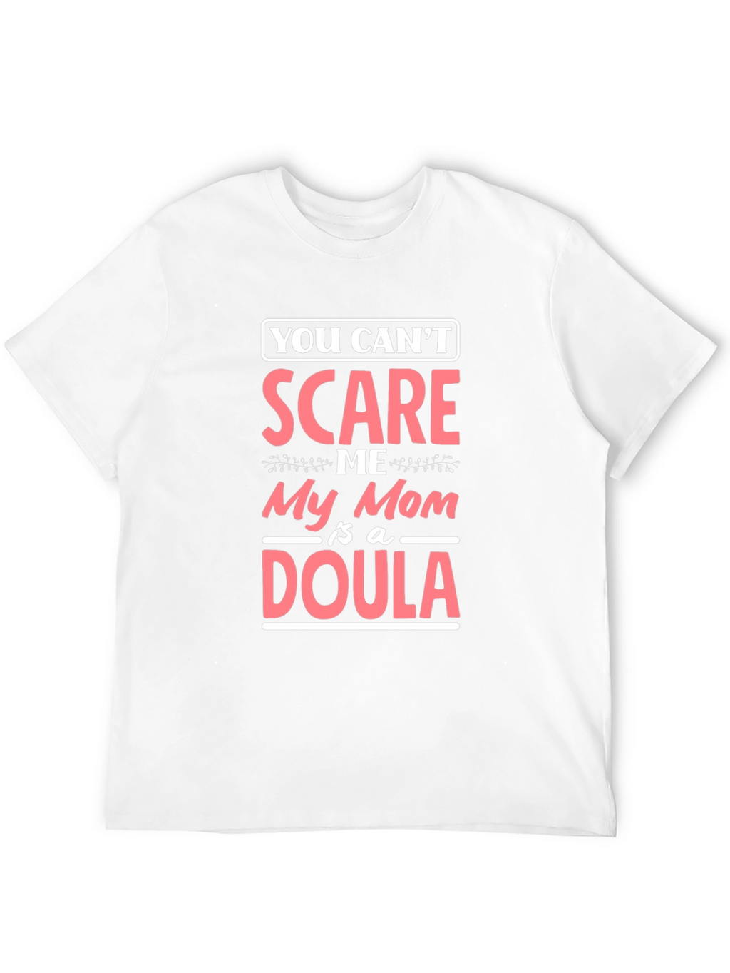 Funny Mom Doula T-Shirt - You Cant Scare Me